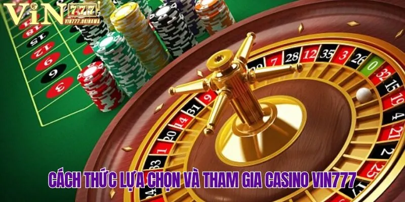 Ưu tiên lựa chọn bàn chơi Casino Vin777 phù hợp