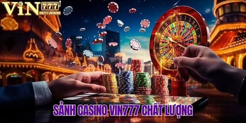 Một số điều bạn cần biết về sảnh Casino Vin777