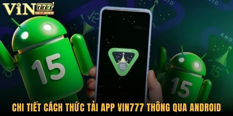 Chi tiết cách thức tải app Vin777 thông qua Android