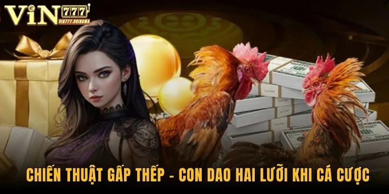 Chiến thuật gấp thếp - con dao hai lưỡi khi cá cược