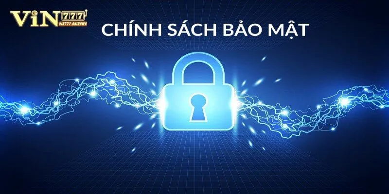 Chính sách bảo mật của Vin777 nhằm tạo ra sân chơi an toàn