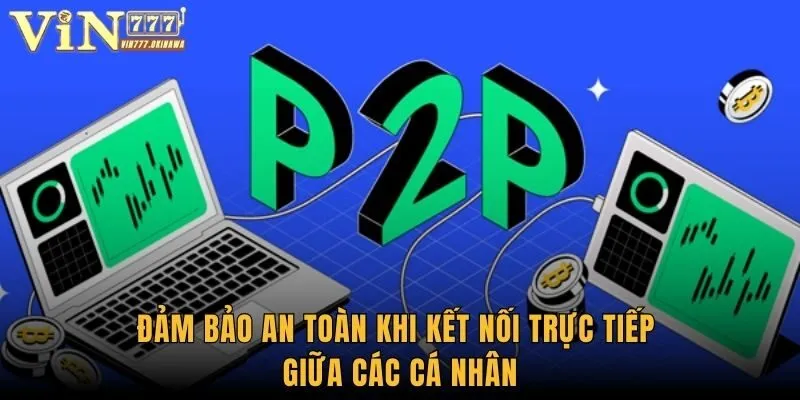 Đảm bảo an toàn khi kết nối trực tiếp giữa các cá nhân