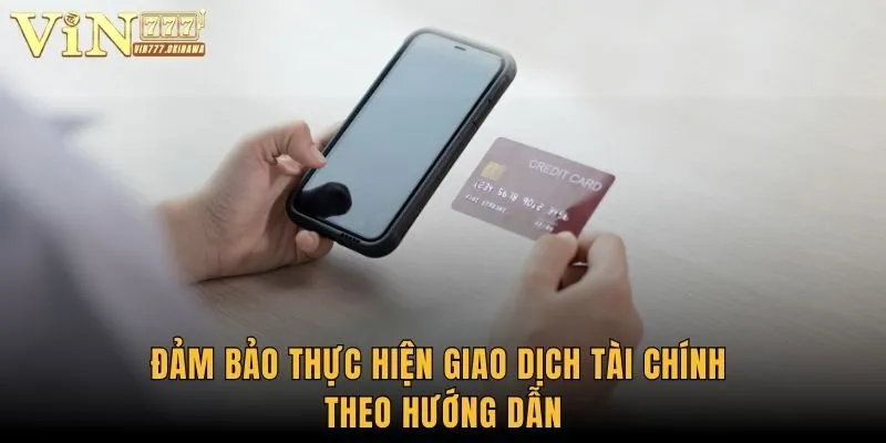 Đảm bảo thực hiện giao dịch tài chính theo hướng dẫn