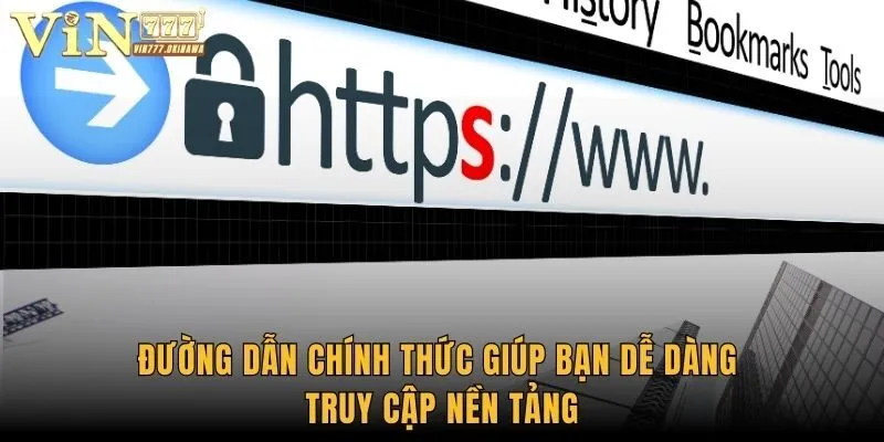 Đường dẫn chính thức giúp bạn dễ dàng truy cập nền tảng