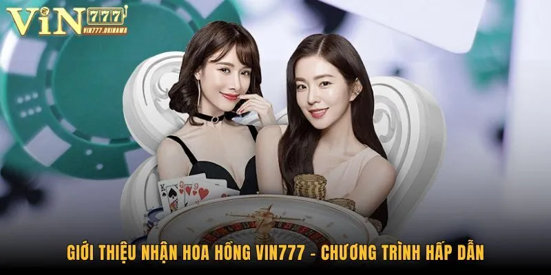 Giới Thiệu Nhận Hoa Hồng Vin777 - Chương Trình Hấp Dẫn