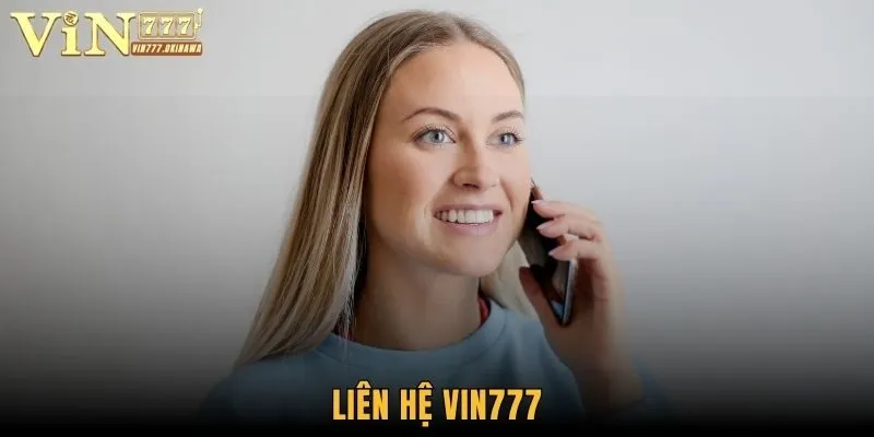 Liên Hệ Vin777 - Tổng Đài CSKH Tận Tình, Phục Vụ 24/7