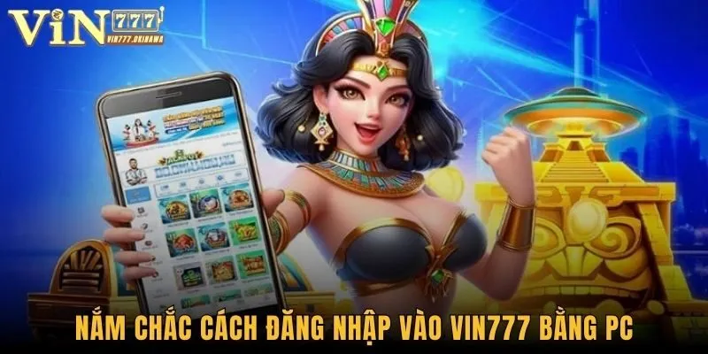 Nắm chắc cách đăng nhập vào Vin777 bằng PC