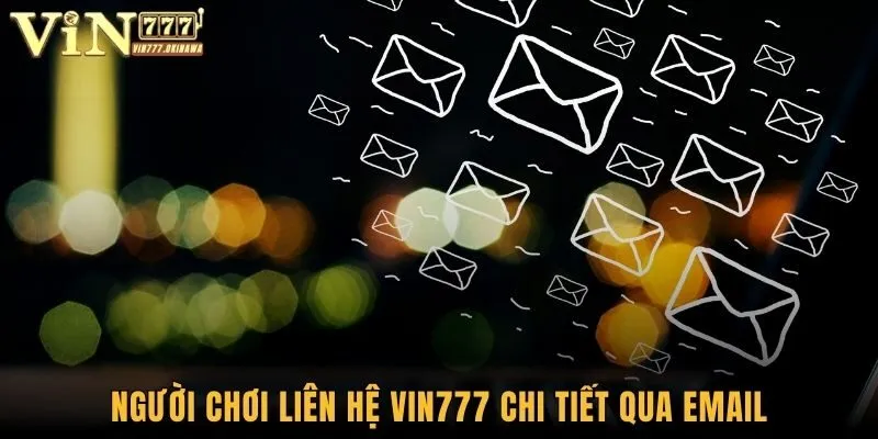 Người chơi liên hệ Vin777 chi tiết qua Email