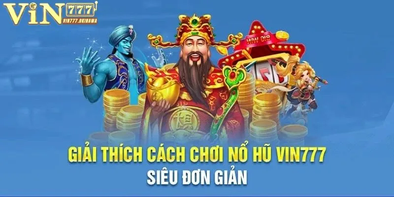 Giải thích phương thức nổ hũ Vin777 siêu chi tiết