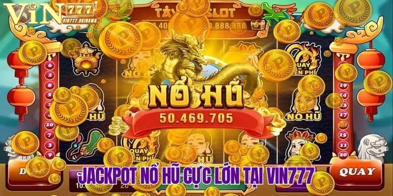 Jackpot siêu to bạn có thể nhận được tại nổ hũ Vin777