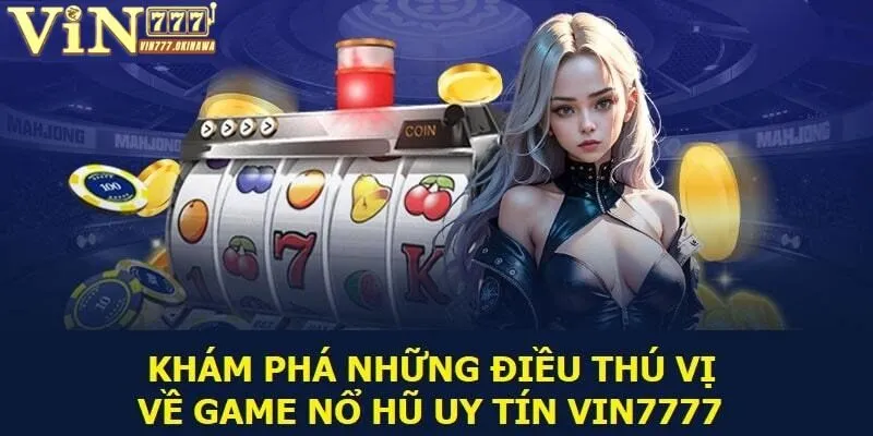 Công cụ nổ hũ Vin777 thần tốc đem lại nhiều điều thú vị