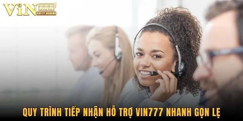 Quy trình tiếp nhận hỗ trợ Vin777 nhanh gọn lẹ