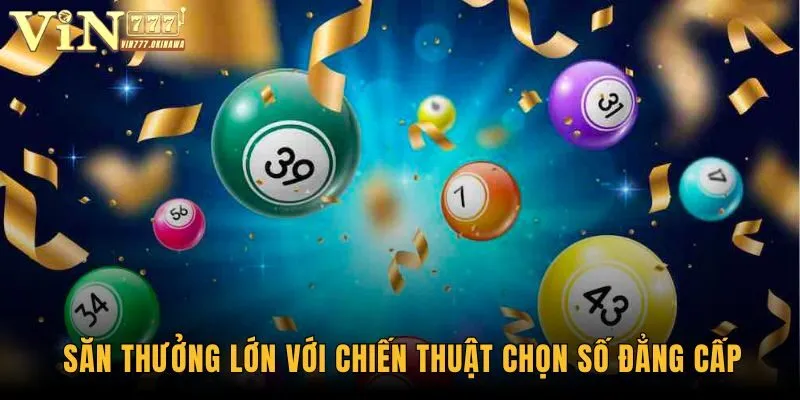 Săn thưởng lớn với chiến thuật chọn số đẳng cấp 