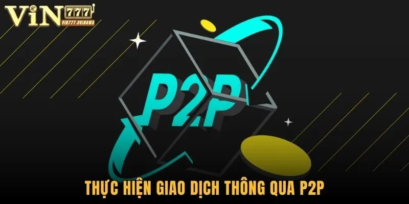 Thực hiện giao dịch thông qua P2P