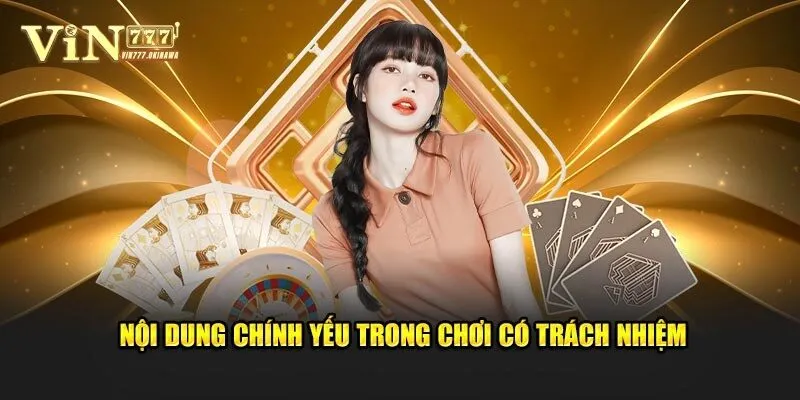 Tìm hiểu rõ quy định chơi có trách nhiệm của nhà cái Vin777